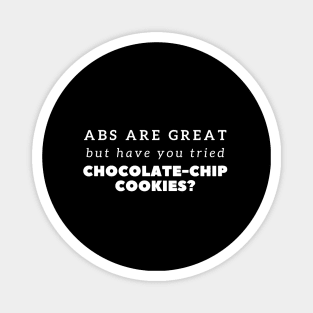 Funny Abs Are Great But Chocolate-chip Cookies Magnet